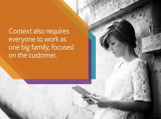 Context also requires
everyone to work as
one big family, focused
on the customer.
 