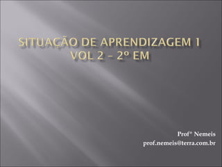 Profº Nemeis
prof.nemeis@terra.com.br
 