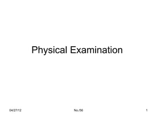 Physical Examination




04/27/12            No./56        1
 