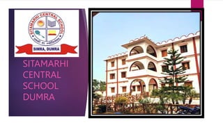 SITAMARHI
CENTRAL
SCHOOL
DUMRA
 