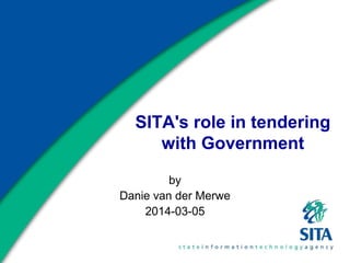 SITA's role in tendering
with Government
by
Danie van der Merwe
2014-03-05

 