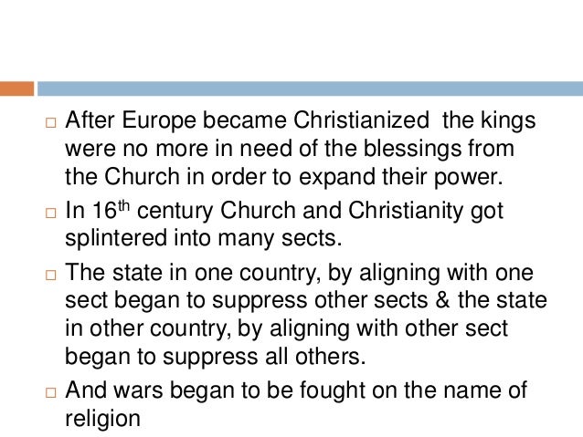 the rise of european secularism in Best answer: well the general idea of it started after the age of enlightenment but it took a long time for it to actually be taken seriously, anywhere france has always been at the forefront of advocating for secularism in europe they passed a law in 1905 that required separation of church and state in france. the rise of european secularism in Best answer: well the general idea of it started after the age of enlightenment but it took a long time for it to actually be taken seriously, anywhere france has always been at the forefront of advocating for secularism in europe they passed a law in 1905 that required separation of church and state in france.
