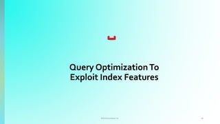 ©2016 Couchbase Inc. 40
Query OptimizationTo
Exploit Index Features
 