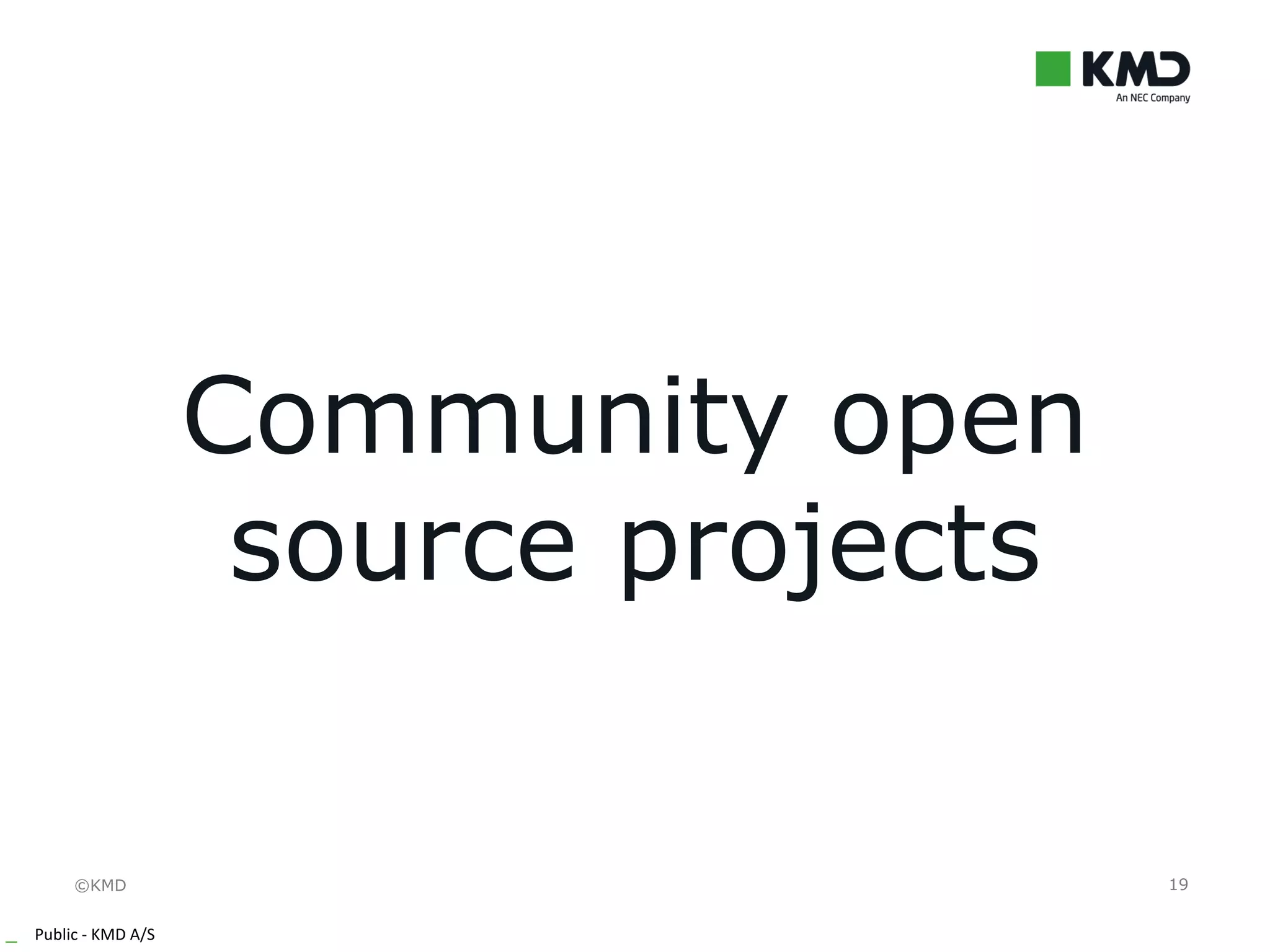 ©KMD
_ Public - KMD A/S
19
Community open
source projects
 