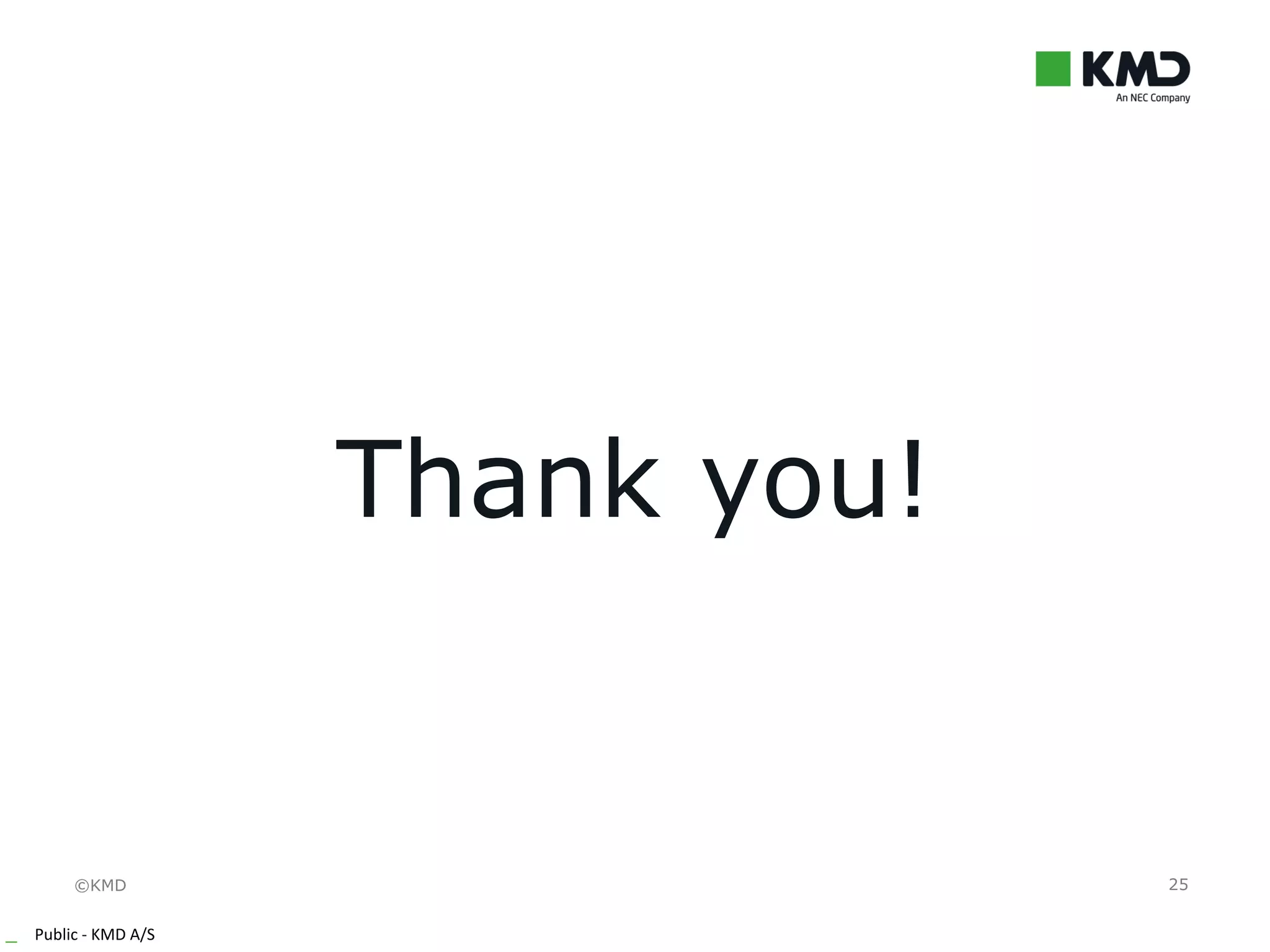 ©KMD
_ Public - KMD A/S
25
Thank you!
 
