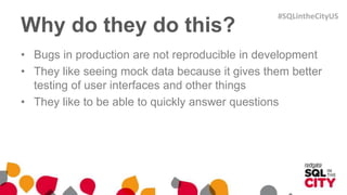 What do they do instead?
• All development data is mocked
– Tests are repeatable
– They use MOQ/Xunit
– But you can easily...