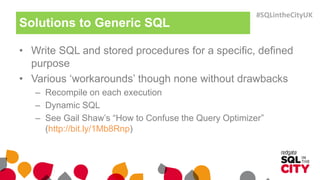 • Write SQL and stored procedures for a specific, defined
purpose
• Various ‘workarounds’ though none without drawbacks
– ...