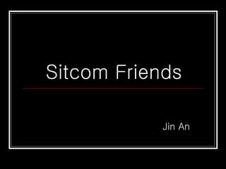 Sitcom Friends Jin An 