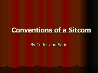 Conventions of a Sitcom By  Tudor  and  Sarin 