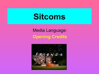 Sitcoms Media Language: Opening Credits 