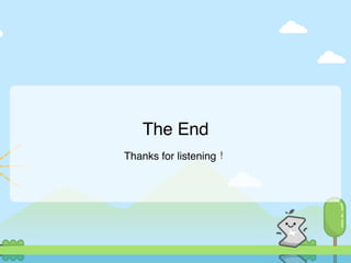 The End
Thanks for listening！
 