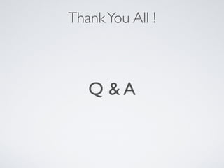 ThankYou All !
Q & A
 