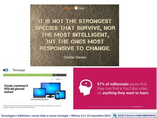 Tecnologia e Addiction: nuove sfide e nuove strategie – Milano 12 e 13 novembre 2015
 