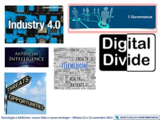Tecnologia e Addiction: nuove sfide e nuove strategie – Milano 12 e 13 novembre 2015
 