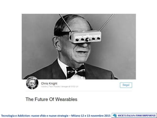 Tecnologia e Addiction: nuove sfide e nuove strategie – Milano 12 e 13 novembre 2015
 