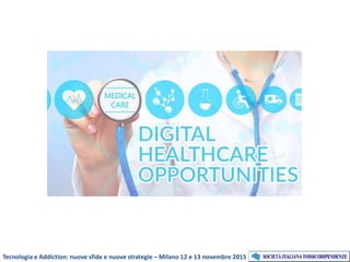 Tecnologia e Addiction: nuove sfide e nuove strategie – Milano 12 e 13 novembre 2015
 