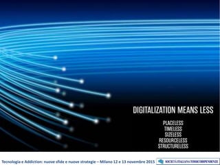Tecnologia e Addiction: nuove sfide e nuove strategie – Milano 12 e 13 novembre 2015
 