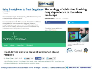 Addiction
Tecnologia e Addiction: nuove sfide e nuove strategie – Milano 12 e 13 novembre 2015
 