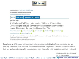 Addiction
Tecnologia e Addiction: nuove sfide e nuove strategie – Milano 12 e 13 novembre 2015
 