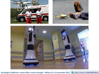 Tecnologia e Addiction: nuove sfide e nuove strategie – Milano 12 e 13 novembre 2015
 