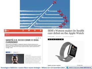 Tecnologia e Addiction: nuove sfide e nuove strategie – Milano 12 e 13 novembre 2015
 