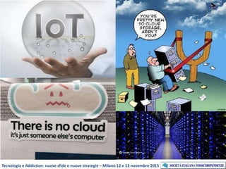 Tecnologia e Addiction: nuove sfide e nuove strategie – Milano 12 e 13 novembre 2015
 