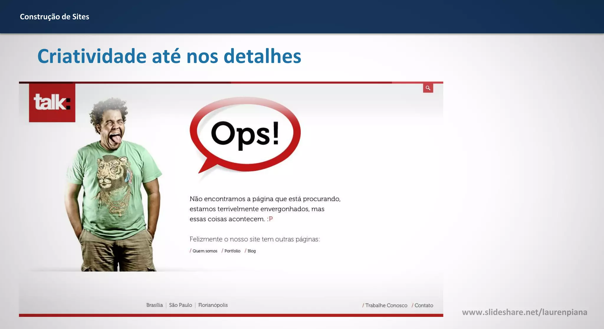 Construção de Sites

Criatividade até nos detalhes

www.slideshare.net/laurenpiana

 
