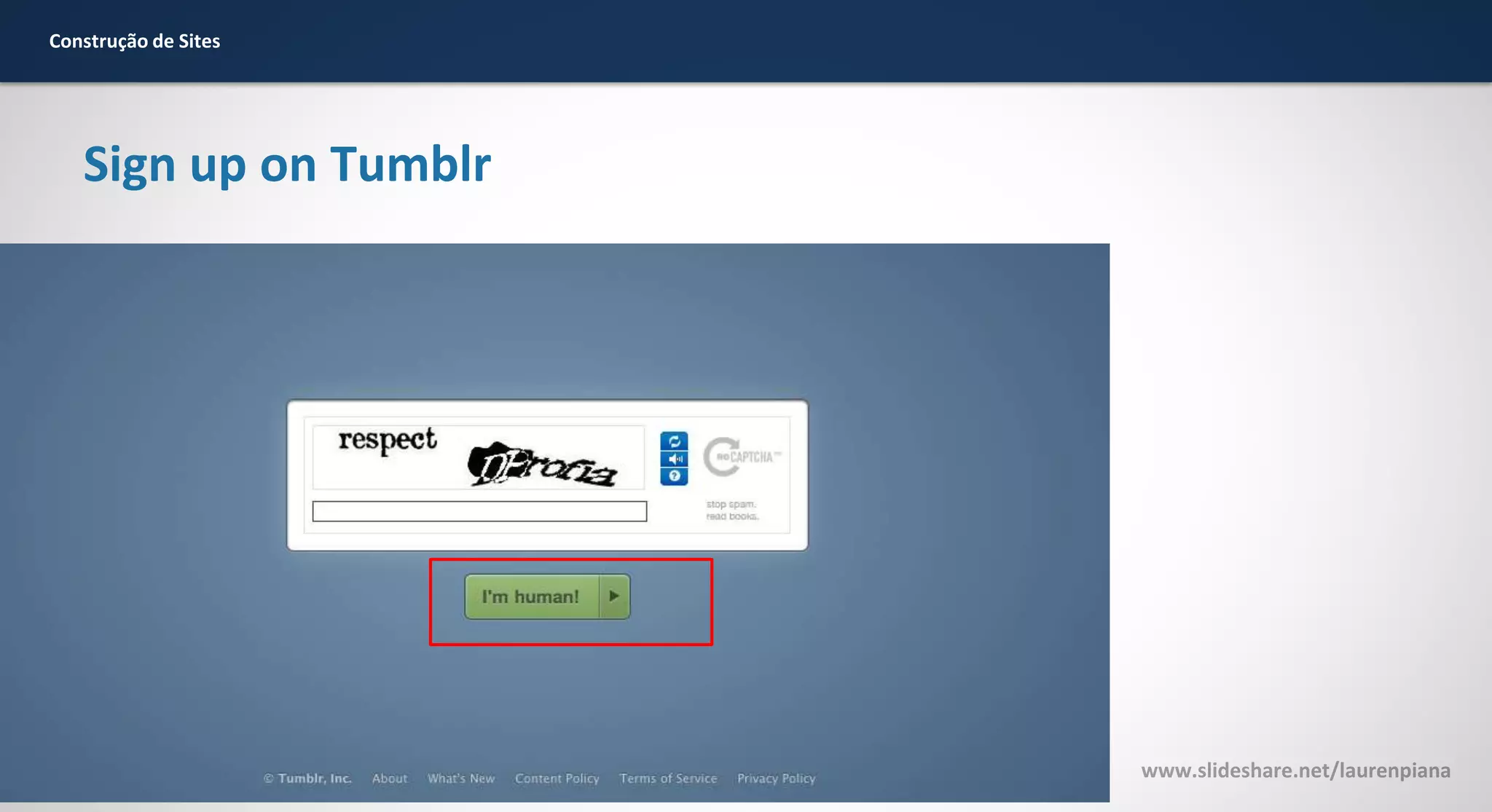 Construção de Sites

Sign up on Tumblr

www.slideshare.net/laurenpiana

 