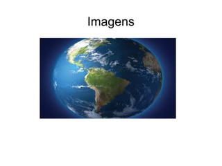 Imagens
 