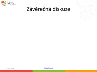 Závěrečná diskuze 
http://lynt.cz 
17. 10. 2014 77 
