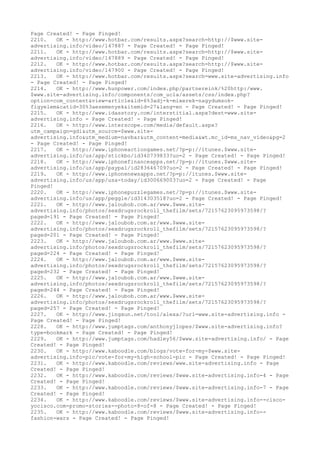 Page Created! - Page Pinged!
2210. OK - http://www.hotbar.com/results.aspx?search=http://$www.site-
advertising.info/video/147887 - Page Created! - Page Pinged!
2211. OK - http://www.hotbar.com/results.aspx?search=http://$www.site-
advertising.info/video/147889 - Page Created! - Page Pinged!
2212. OK - http://www.hotbar.com/results.aspx?search=http://$www.site-
advertising.info/video/147900 - Page Created! - Page Pinged!
2213. OK - http://www.hotbar.com/results.aspx?search=www.site-advertising.info
- Page Created! - Page Pinged!
2214. OK - http://www.hunpower.com/index.php/partnereink/%20http:/www.
$www.site-advertising.info/components/com_ucla/assets/css/index.php?
option=com_content&view=article&id=6%3adj-k-mixerek-nagydumsok-
figyelem&catid=30%3aesemenyek&itemid=27&lang=en - Page Created! - Page Pinged!
2215. OK - http://www.idasstory.com/interstitial.aspx?dest=www.site-
advertising.info - Page Created! - Page Pinged!
2216. OK - http://www.interscope.com/media/default.aspx?
utm_campaign=gdi&utm_source=$www.site-
advertising.info&utm_medium=navbar&utm_content=media&wt.mc_id=ms_nav_video&pg=2
- Page Created! - Page Pinged!
2217. OK - http://www.iphoneactiongames.net/?p=p://itunes.$www.site-
advertising.info/us/app/stickbo/id340739833?uo=2 - Page Created! - Page Pinged!
2218. OK - http://www.iphonefinanceapps.net/?p=p://itunes.$www.site-
advertising.info/us/app/paypal/id283646709?uo=2 - Page Created! - Page Pinged!
2219. OK - http://www.iphonenewsapps.net/?p=p://itunes.$www.site-
advertising.info/us/app/usa-today/id300669003?uo=2 - Page Created! - Page
Pinged!
2220. OK - http://www.iphonepuzzlegames.net/?p=p://itunes.$www.site-
advertising.info/us/app/peggle/id314303518?uo=2 - Page Created! - Page Pinged!
2221. OK - http://www.jaloubob.com.ar/www.$www.site-
advertising.info/photos/sexdrugsrockroll_thefilm/sets/72157623095973598/?
paged=191 - Page Created! - Page Pinged!
2222. OK - http://www.jaloubob.com.ar/www.$www.site-
advertising.info/photos/sexdrugsrockroll_thefilm/sets/72157623095973598/?
paged=201 - Page Created! - Page Pinged!
2223. OK - http://www.jaloubob.com.ar/www.$www.site-
advertising.info/photos/sexdrugsrockroll_thefilm/sets/72157623095973598/?
paged=224 - Page Created! - Page Pinged!
2224. OK - http://www.jaloubob.com.ar/www.$www.site-
advertising.info/photos/sexdrugsrockroll_thefilm/sets/72157623095973598/?
paged=232 - Page Created! - Page Pinged!
2225. OK - http://www.jaloubob.com.ar/www.$www.site-
advertising.info/photos/sexdrugsrockroll_thefilm/sets/72157623095973598/?
paged=244 - Page Created! - Page Pinged!
2226. OK - http://www.jaloubob.com.ar/www.$www.site-
advertising.info/photos/sexdrugsrockroll_thefilm/sets/72157623095973598/?
paged=257 - Page Created! - Page Pinged!
2227. OK - http://www.jingxun.net/tool/alexa/?url=www.site-advertising.info -
Page Created! - Page Pinged!
2228. OK - http://www.jumptags.com/anthonyjlopes/$www.site-advertising.info?
type=bookmark - Page Created! - Page Pinged!
2229. OK - http://www.jumptags.com/hadley56/$www.site-advertising.info/ - Page
Created! - Page Pinged!
2230. OK - http://www.kaboodle.com/blogs/vote-for-my-$www.site-
advertising.info-pic/vote-for-my-high-school-pic - Page Created! - Page Pinged!
2231. OK - http://www.kaboodle.com/reviews/www.site-advertising.info - Page
Created! - Page Pinged!
2232. OK - http://www.kaboodle.com/reviews/$www.site-advertising.info-4 - Page
Created! - Page Pinged!
2233. OK - http://www.kaboodle.com/reviews/$www.site-advertising.info-7 - Page
Created! - Page Pinged!
2234. OK - http://www.kaboodle.com/reviews/$www.site-advertising.info--cisco-
yocisco.com-promo-stories--photo-8-of-8 - Page Created! - Page Pinged!
2235. OK - http://www.kaboodle.com/reviews/$www.site-advertising.info--
fashion-wars - Page Created! - Page Pinged!
 