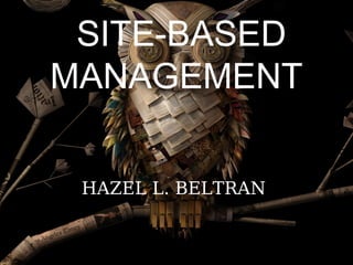 SITE-BASED
MANAGEMENT
HAZEL L. BELTRAN

 