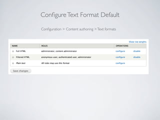ConﬁgureText Format Default
Conﬁguration > Content authoring >Text formats
 