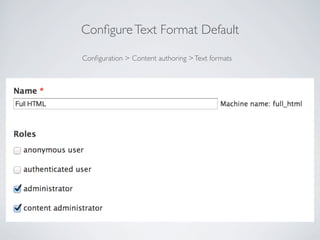 ConﬁgureText Format Default
Conﬁguration > Content authoring >Text formats
 
