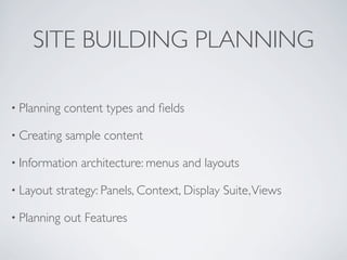 SITE BUILDING PLANNING
• Planning content types and ﬁelds
• Creating sample content
• Information architecture: menus and ...