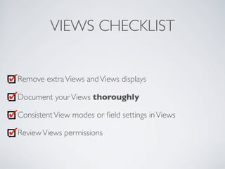 VIEWS CHECKLIST
Remove extraViews andViews displays
Document yourViews thoroughly
ConsistentView modes or ﬁeld settings in...