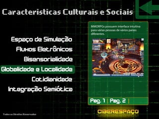 MMORPGs possuem interface intuitiva
para várias pessoas de vários países
diferentes.
 