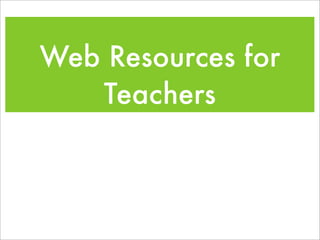 Web Resources for
   Teachers
 