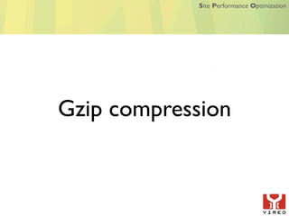 Site Performance Optimization




Gzip compression
 