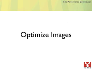 Site Performance Optimization




Optimize Images
 