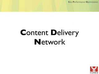 Site Performance Optimization




Content Delivery
   Network
 