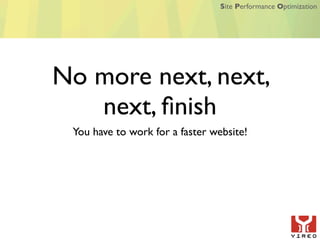 Site Performance Optimization




No more next, next,
   next, ﬁnish
 You have to work for a faster website!
 
