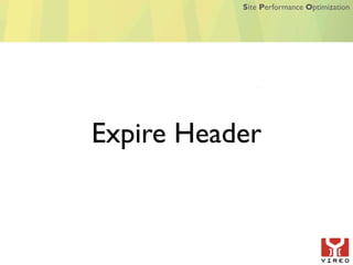 Site Performance Optimization




Expire Header
 