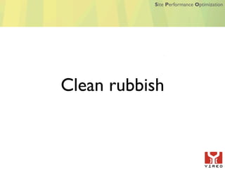 Site Performance Optimization




Clean rubbish
 