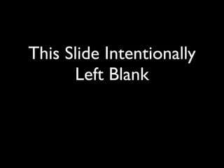 This Slide Intentionally
      Left Blank
 