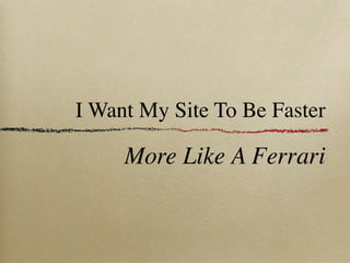 Site Performance - From Pinto to Ferrari