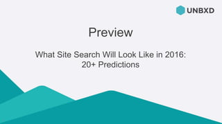 1
Preview
What Site Search Will Look Like in 2016:
20+ Predictions
 