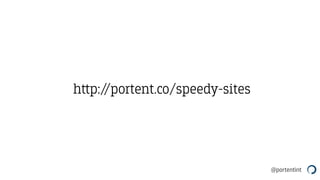 @portentint
h‫﬙‬p://portent.co/speedy-sites
 