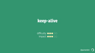 @portentint
keep-alive
diﬃcul‫:﬚‬
impact:
 