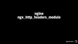 @portentint
nginx
ngx_h‫﬙‬p_headers_module
 